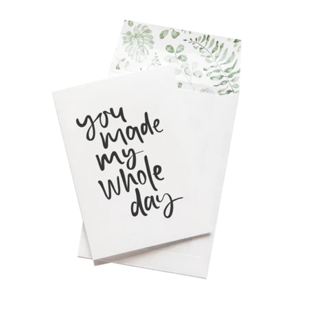 You Made My Whole Day Greeting Card